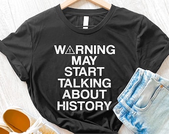 History Teacher Shirt, Warning May Start Talking About History, History Lover, Historian Shirt, Funny History Shirt, History Student, Gift