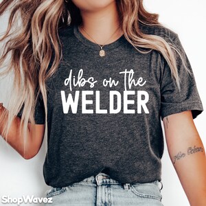 Dibs on the Welder Gift for Wife, Welders Wife Shirt Welder Girlfriend, Welding T-Shirt, Gift for Welder Shirt Welder Life