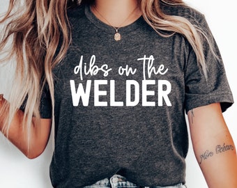Dibs on the Welder Shirt, Welder Wife Gift for Spouse