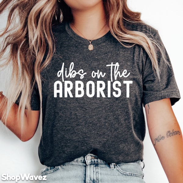 Women's Arborist Shirt, Dibs on the Arborist Gift, Arborist Wife, Arborist Girlfriend, Tree Service, Gift for Arborist Tee