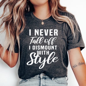 Funny Horse Shirt, I Never Fall Off I Dismount With Style, Equestrian Shirt, Equestrian Gift, Horse Lover Shirt, Horse T-shirt, Horse Riding