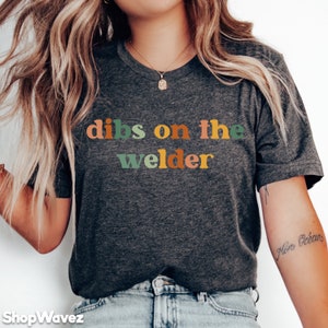Dibs on the Welder Shirt Welder Gifts, Welders Wife, Welders Girlfriend, Welding T-Shirt, Gift for Welders Wife Pipeline Welding