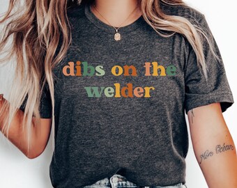 Dibs on the Welder Shirt, Welder's Wife Gift, Pipeline Welding