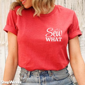 Sewing Shirt, Sewing Gifts Women, Sewing T-Shirt, Seamstress Shirt, Sewing Machine, Love Sewing, Sewing Mom, Sewing tee, Sew What