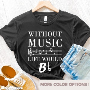 Music Shirt for Music Lover Musician Shirt Musician Gift for Singer Shirt Music Teacher Shirt Country Music Without Music
