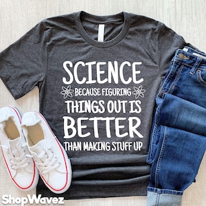Funny Science Shirt, Scientist Shirt, Scientist Gift, Science t-shirt, Science Lover, Nerdy Shirt, Geek Shirt, Science Teacher, Science Gift