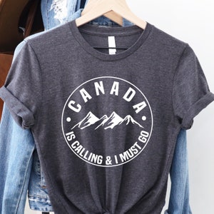 Canada Shirt, Canada Lover, Canada Is Calling, Canada Traveler, Canada Home, Mountains Shirt, Canada Gift, Canadian T-Shirt, Canadian Gifts