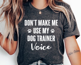 Dog Trainer Shirt, Dog Shirts, Funny Dog t-shirt, Dog Lover Shirt, Dog Lover Gift for Dog Owner