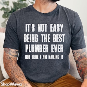 Plumber Shirt Funny Plumber Gift from Wife, Gifts for Plumber Dad tee, Plumber Husband Gift for Him Plumber T-Shirt Gift for Coworker