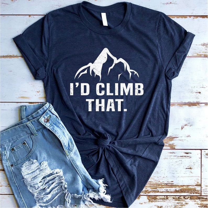 Climbing Shirt I'd Climb That Mountain Climber Shirt Etsy