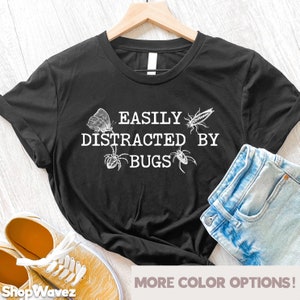 Insects Shirt, Distracted By Bugs Shirt, Entomology Shirt, Entomologist Gift, Entomologists Shirt, Insect Lover gift, Shirt for Bug Lover
