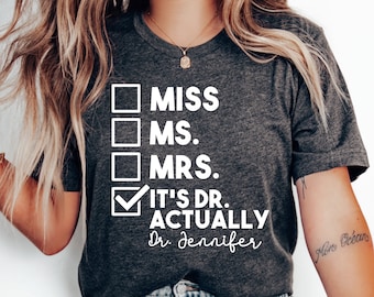 Personalized Mrs Miss Ms Dr Shirt Doctoral Phd Graduation Gifts Phd Shirt Doctorate Shirt New Doctor Dr Actually Doctorate Gift Overeducated