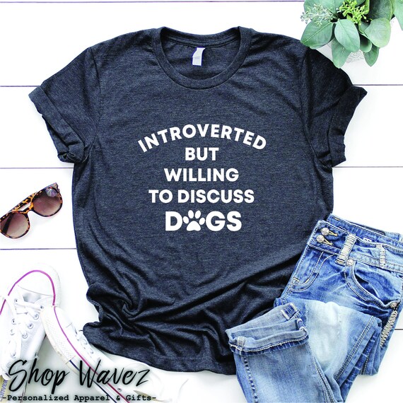 Introverted But Willing To Discuss Dogs T-Shirt Dog Lover | Etsy
