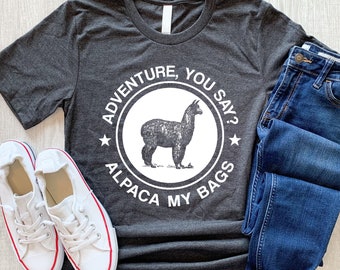 Adventure You Say Alpaca My Bags T-Shirt, Funny Alpaca Shirt, Llama Shirt, Alpaca Lover, Llama Farming, Funny Family Vacation Shirt