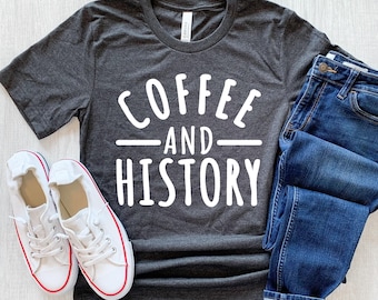 History Teacher Shirt, History Lover Gift for Coffee Drinker, Historian tee Professor