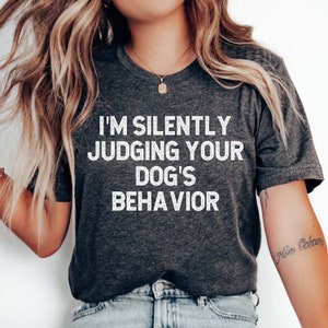 Dog Trainer Shirt, Silently Judging Your Dogs Behavior, Dog Training Shirt, Dog Trainer Gifts, Dog Training Gift, Gift for Dog Trainer
