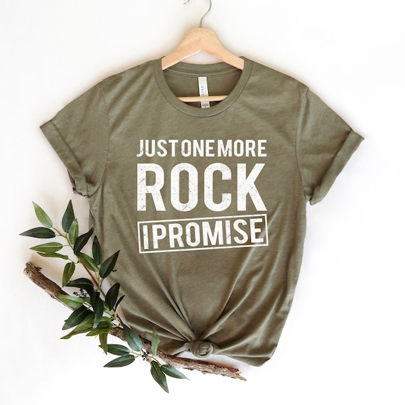 Geology T-Shirt Just One More Rock I Promise Geologist Gift Geology T-Shirt Just One More Rock I Promise Geologist Gift
