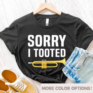 Trumpet Shirt, Sorry I Tooted, Trumpet Player, Marching Band Shirt, Band Gift, Musician Shirt, Music Teacher, Funny Trumpet Shirt