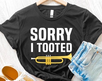 Trumpet Shirt, Sorry I Tooted, Trumpet Player, Marching Band Shirt, Band Gift, Musician Shirt, Music Teacher, Funny Trumpet Shirt