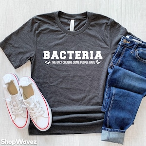 Bacteria Joke For Biology Gift Lovers T-Shirt Bacteria Joke For Biology Gift Lovers T-Shirt
