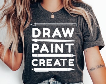 Draw Paint Create Artist Shirt, Art Teacher Gift