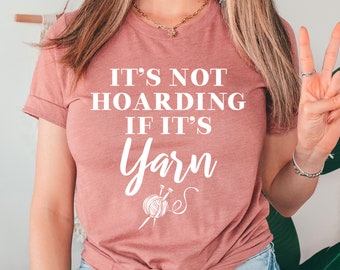 Knitting Shirt, Knitter Shirt, It's Not Hoarding If It's Yarn, Crochet Shirt, Sewing T-Shirt, Quilter Shirt, Quilting Shirt, Yarn Shirt