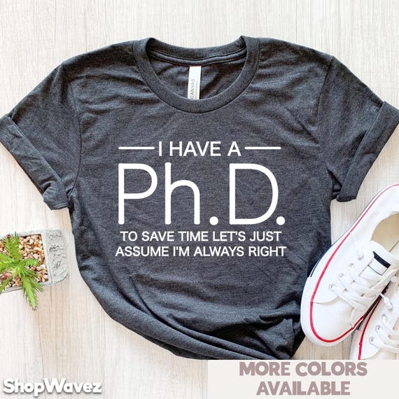 Phd Graduation Gift Doctorate Graduation Gift Phd Shirt Doctorate Student Shirt Phd Student Scientist Doctoral Degree