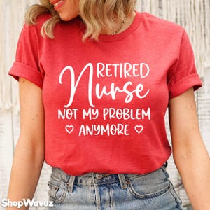 Retired Nurse Shirt Funny Retirement Shirt Retirement Gift Nurse Retirement RN Shirt Coworker Retirement Party