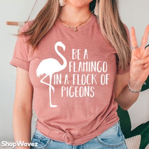 Flamingo Shirt, Flamingo Lover Gift, Be A Flamingo T-Shirt, Flamingo Animal Shirt, Flamingo Tee, Flamingo Lover Shirt