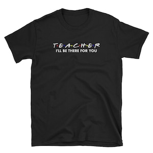 Lehrer, die ich da sein werde, für Sie Kurzarm Unisex T-Shirt