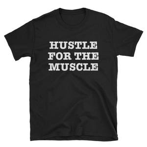 Hustle for the muscle Short-Sleeve Unisex T-Shirt