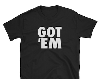 GOT &#39;EM Short-Sleeve Unisex T-Shirt