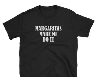 Margaritas me hizo hacerlo camiseta unisex de manga corta