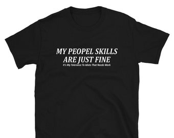 My People Skills Are Just Fine It's My Tolerance To Idiots That Needs Work Funny Saying Short-Sleeve Unisex T-Shirt