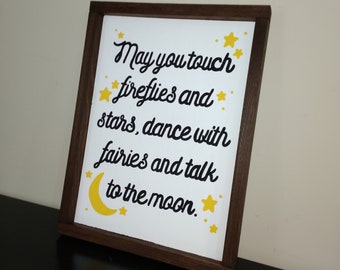 May you touch fireflies and stars, dance with fairies and talk to the moon Wooden Sign | Nursery Decor | Home Decor | Kids Room Decor
