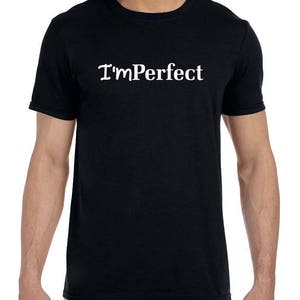 May include: Black t-shirt with white text that reads "I'mPerfect".