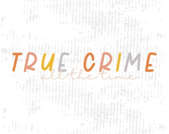 True Crime All The Time PNG, Sublimation Design (Digital Download)