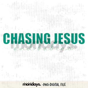 Chasing Jesus and Babies PNG, mom png, Sublimation Designs, Digital Download T-shirt PNG, motherhood PNG, Christian png, floral png