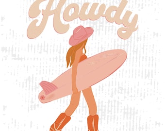 May include: A digital illustration of a woman wearing a pink cowboy hat and boots, holding a pink surfboard. The background is a white and gray textured pattern. The text "Howdy" is written in a retro font above the woman.