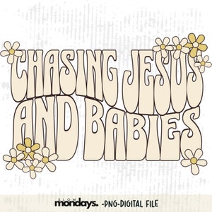 Chasing Jesus and Babies PNG, mom png, Sublimation Designs, Digital Download T-shirt PNG, motherhood PNG
