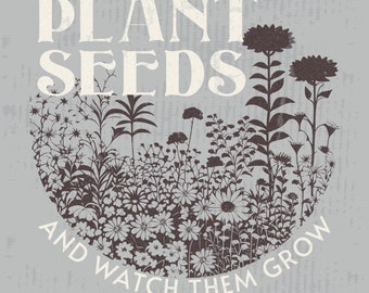 Plant seeds and watch them grow png, teacher png, motherhood png, mom png, wildflower png, floral png, teacher shirt png, mom shirt png