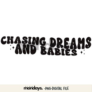 Chasing Dreams and Babies PNG, Retro png, Mama shirt designs, Motherhood png, Mom Life png, Sublimation Design, Digital Download T-shirt PNG