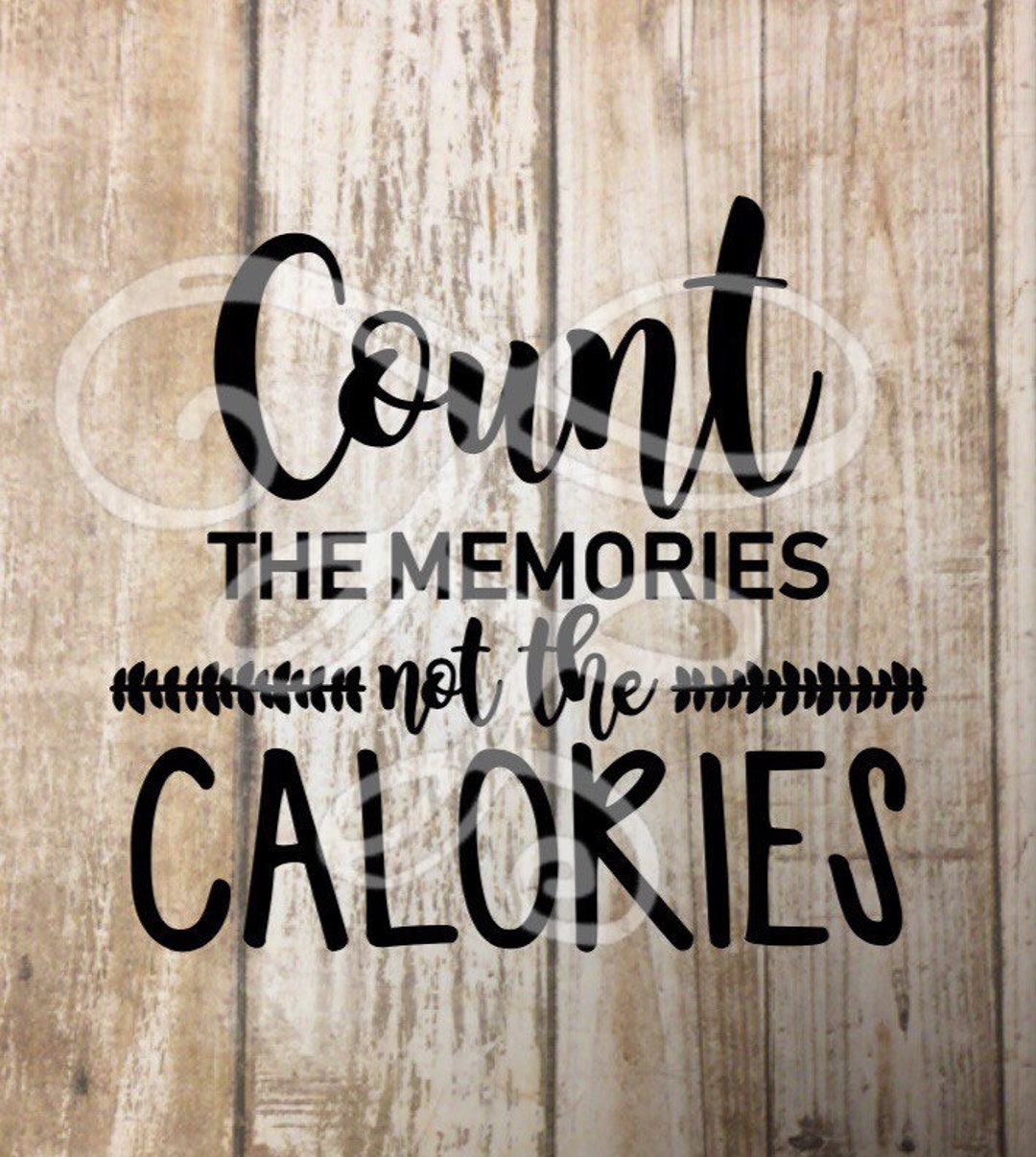 Count the Memories Not the Calories Svg, Dxf, Png, Eps, Pdf, Gift, Oven