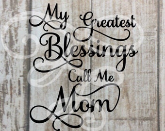 My Greatest Blessings Call Me Mom svg, dxf, png, eps, pdf, Mother's Day, Mommy, Momma