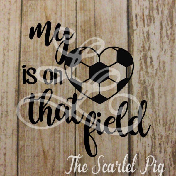 My Heart is on That Field Soccer svg, dxf, png, eps, pdf, Heart Soccer Ball, Sports, Shirt Design, Soccer Mom