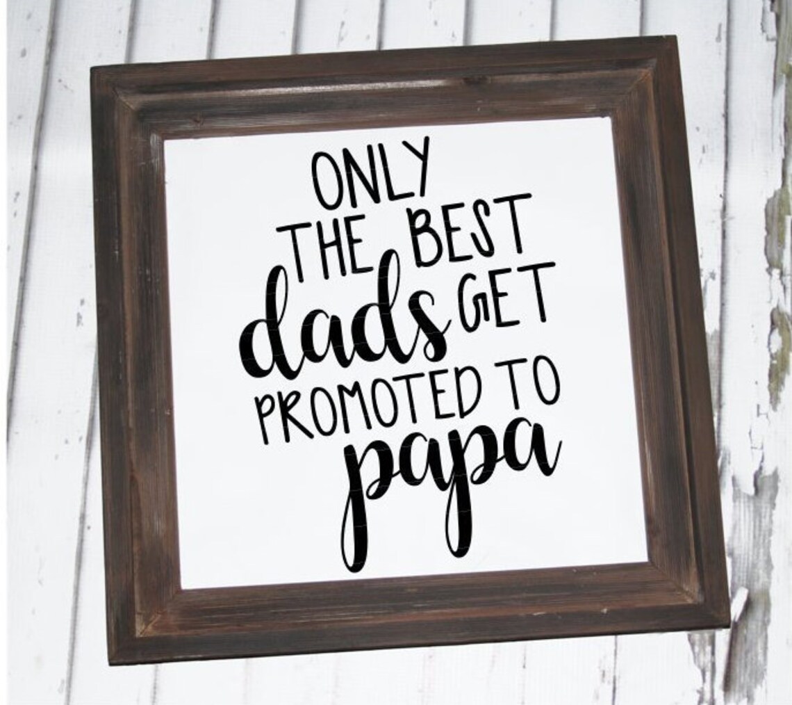 Only the Best Dads Get Promoted to Papa Svg, Dxf, Png, Eps, Pdf, Father