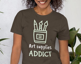 Art Supplies Addict Artist T-Shirt - Funny Artist Shirt - Gift for Artist - Artist Gift - Artist Shirt - Painting Shirt - Drawing Shirt