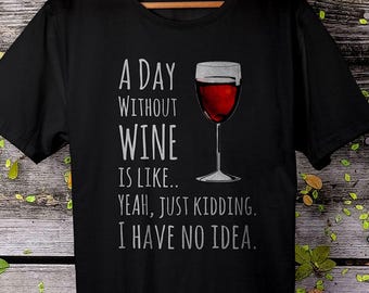 A Day Without Wine Shirt, Funny Wine Shirt, Wine shirts for women, Wine Lovers Gift, Red wine shirt, Anniversary Gift Idea, Wine Gifts
