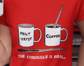 Regalo d'artista divertente, t shirt Painter, Art t shirt, Art and Coffee, Struggle is real, Camicia per artista, Regalo insegnante d'arte, amante del caffè painter
