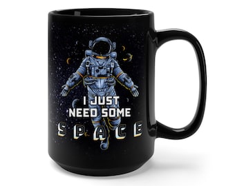 I Just Need Some Space - Black Mug 15oz